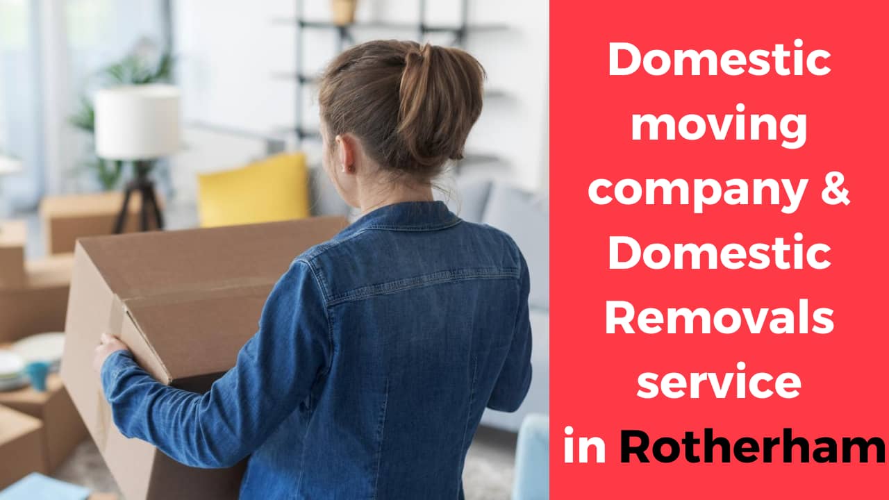 Domestic moving company & Domestic Removals service in Rotherham